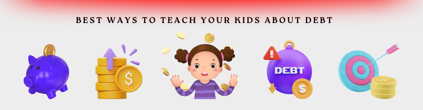 The Best Ways to Teach Your Kids about Debt